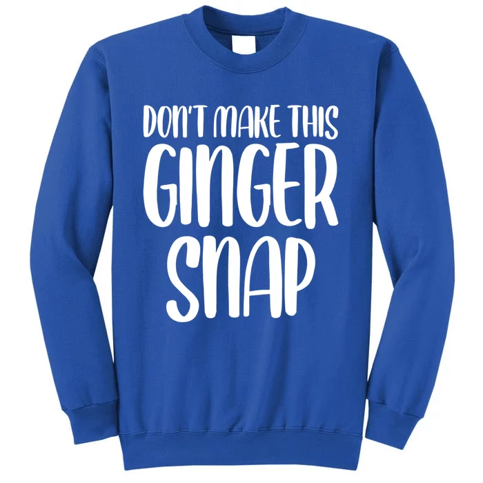 DonT Make This Ginger Snap Funny Redhead Gift Tall Sweatshirt