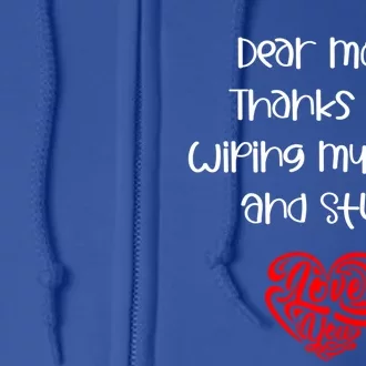 Dear Mom Thanks For Wiping My Butt And Stuff Love You Mom Meaningful Gift Full Zip Hoodie