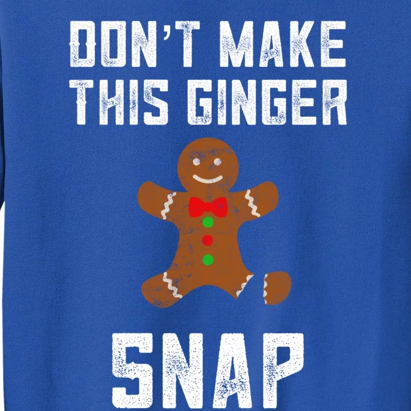 DonT Make This Ginger Snap Christmas Ginger Funny Gift Redhead Gift Tall Sweatshirt