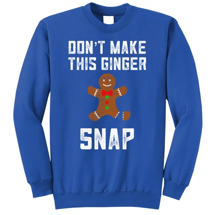 DonT Make This Ginger Snap Christmas Ginger Funny Gift Redhead Gift Tall Sweatshirt