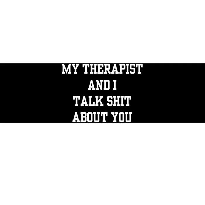 Doublecrossco My Therapist And I Talk Shit About You Bumper Sticker