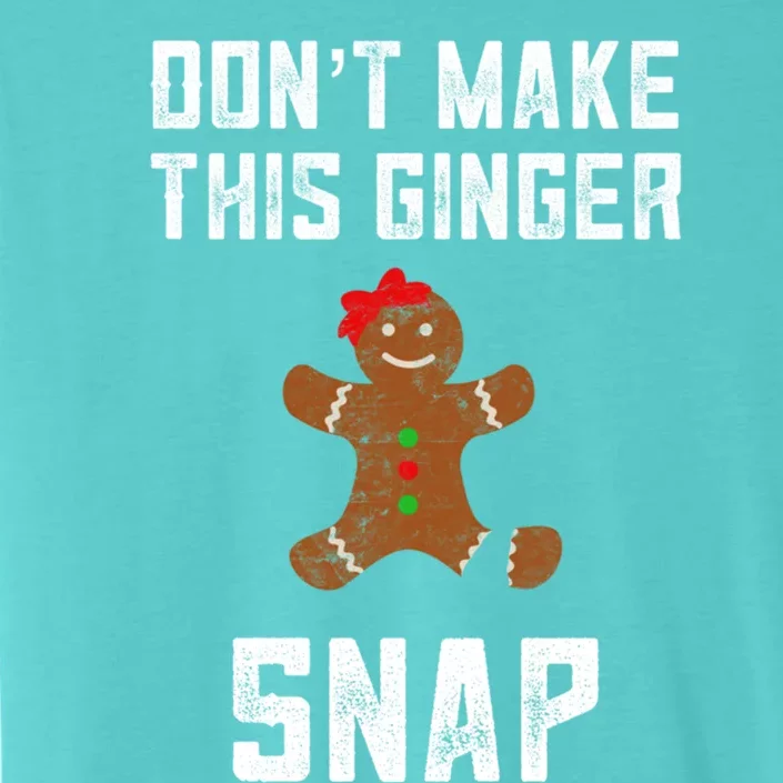 DonT Make This Ginger Snap Christmas Funny Redhead Gingers Gift ChromaSoft Performance T-Shirt