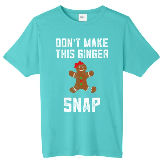 DonT Make This Ginger Snap Christmas Funny Redhead Gingers Gift ChromaSoft Performance T-Shirt