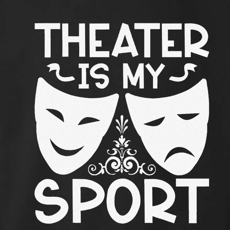 Dramatic Masks Theater Is My Sport Musical Broadway Novelty Toddler Hoodie