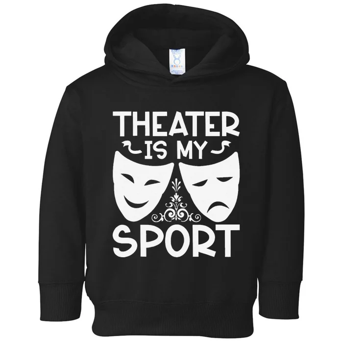 Dramatic Masks Theater Is My Sport Musical Broadway Novelty Toddler Hoodie