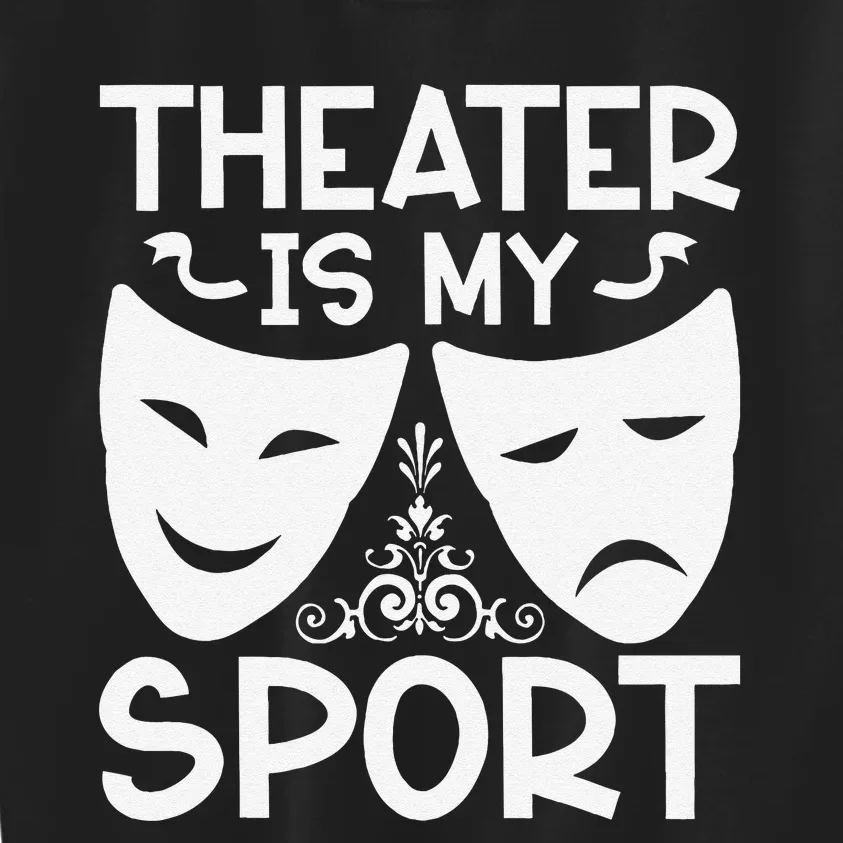 Dramatic Masks Theater Is My Sport Musical Broadway Novelty Kids Sweatshirt