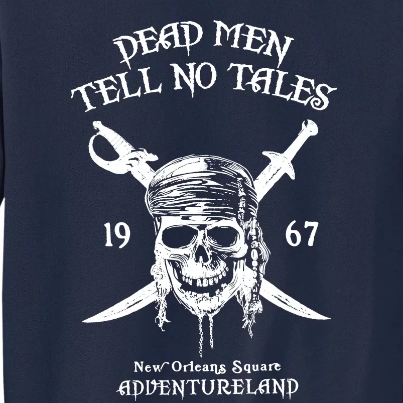 Dead Men Tell No Tales New Orleans Square Adventureland Pirates Tall Sweatshirt