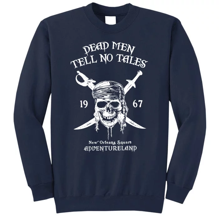 Dead Men Tell No Tales New Orleans Square Adventureland Pirates Tall Sweatshirt