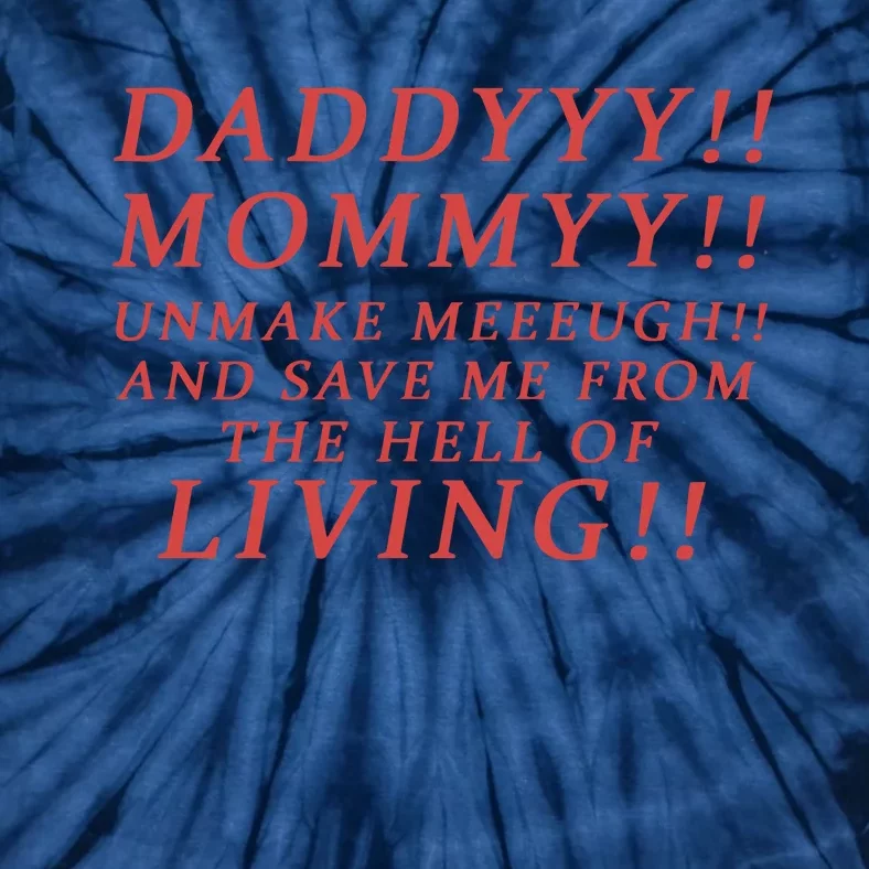 Daddy Mommy Unmake Me And Save Me From The Hell Of Living Tie-Dye T-Shirt