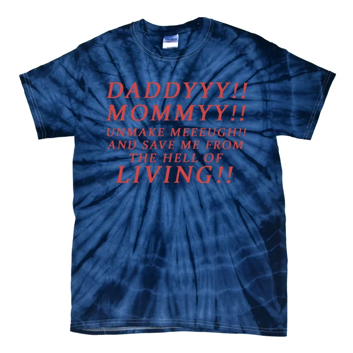 Daddy Mommy Unmake Me And Save Me From The Hell Of Living Tie-Dye T-Shirt