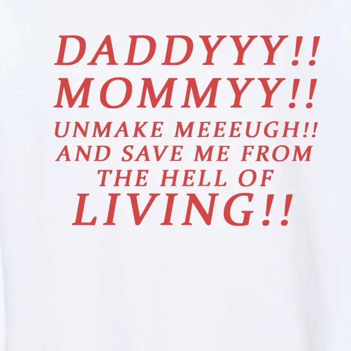 Daddy Mommy Unmake Me And Save Me From The Hell Of Living Garment-Dyed Sweatshirt