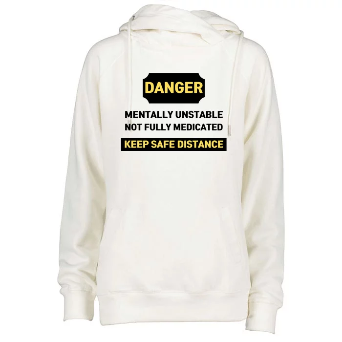 Danger Mentally Unstable Not Fully Medicated Keep Safe Distance Womens Funnel Neck Pullover Hood