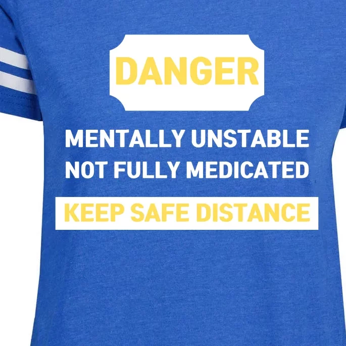 Danger Mentally Unstable Not Fully Medicated Keep Safe Distance Enza Ladies Jersey Football T-Shirt