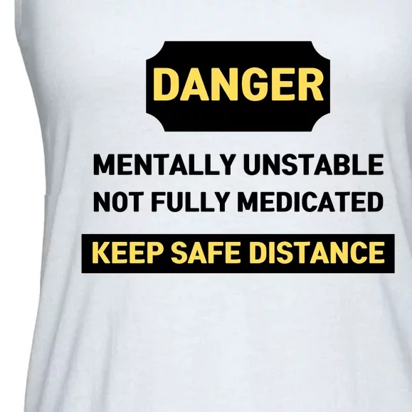 Danger Mentally Unstable Not Fully Medicated Keep Safe Distance Ladies Essential Flowy Tank