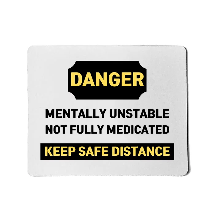 Danger Mentally Unstable Not Fully Medicated Keep Safe Distance Mousepad