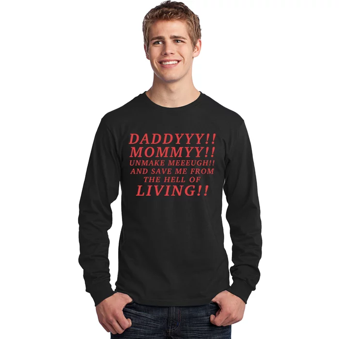 Daddyyy Mommyy Unmake Meeeugh And Save Me From The Hell Of Living Longlegs Long Sleeve Shirt