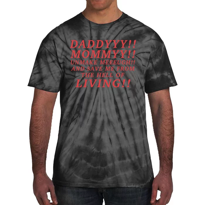 Daddyyy Mommyy Unmake Meeeugh And Save Me From The Hell Of Living Longlegs Tie-Dye T-Shirt