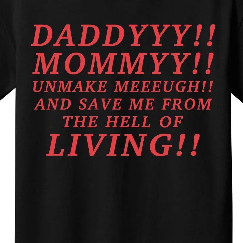 Daddyyy Mommyy Unmake Meeeugh And Save Me From The Hell Of Living Longlegs Kids T-Shirt