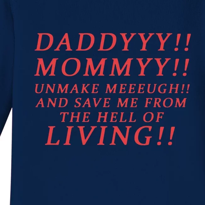 Daddyyy Mommyy Unmake Meeeugh And Save Me From The Hell Of Living Baby Long Sleeve Bodysuit