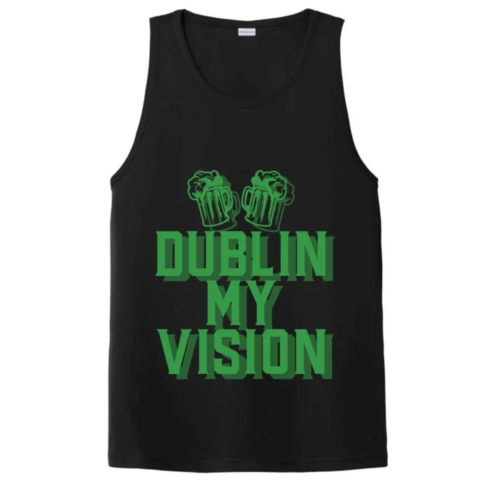 Dublin My Vision St Patricks Day Irish Beer Ing Meme Great Gift Performance Tank