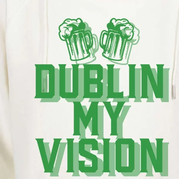 Dublin My Vision St Patricks Day Irish Beer Ing Meme Great Gift Womens Funnel Neck Pullover Hood