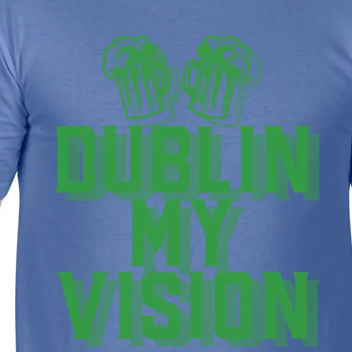 Dublin My Vision St Patricks Day Irish Beer Ing Meme Great Gift Comfort Colors T-Shirt