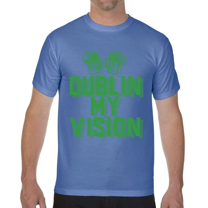 Dublin My Vision St Patricks Day Irish Beer Ing Meme Great Gift Comfort Colors T-Shirt