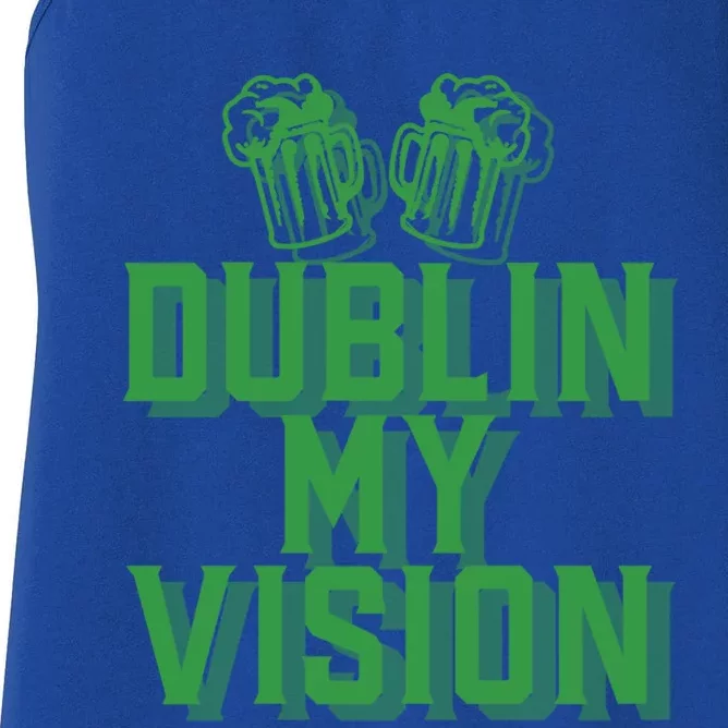 Dublin My Vision St Patricks Day Irish Beer Ing Meme Great Gift Women's Racerback Tank