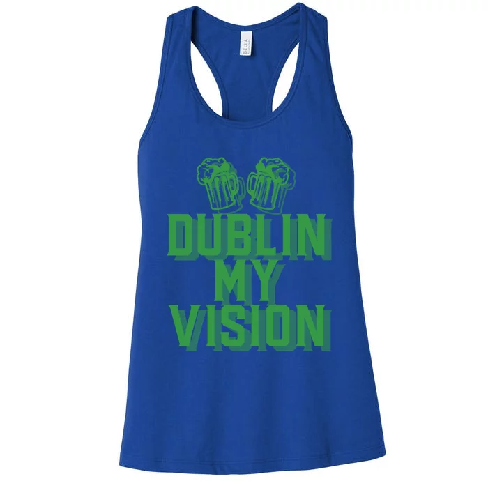 Dublin My Vision St Patricks Day Irish Beer Ing Meme Great Gift Women's Racerback Tank