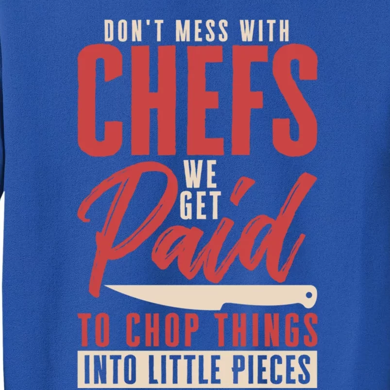 Dont Mess With Chefs Cook Pastry Gourmet Commis Gift Tall Sweatshirt