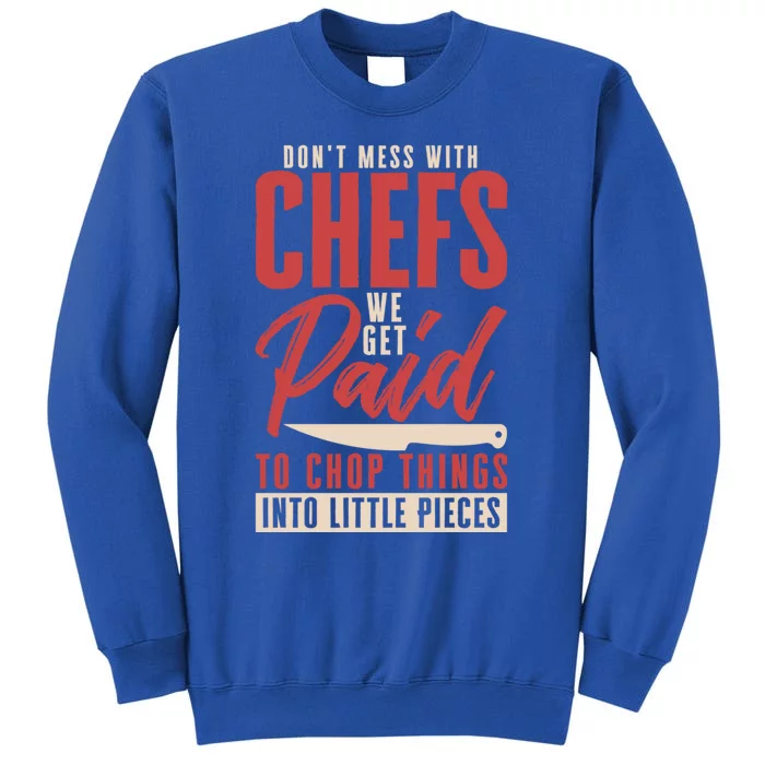 Dont Mess With Chefs Cook Pastry Gourmet Commis Gift Tall Sweatshirt