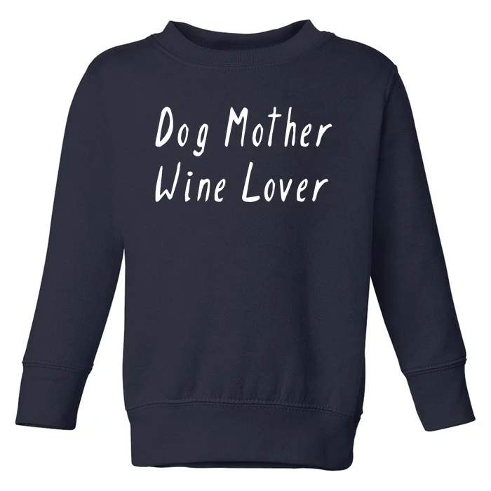 Dog Mother Wine Lover Funny Mom Gift Toddler Sweatshirt