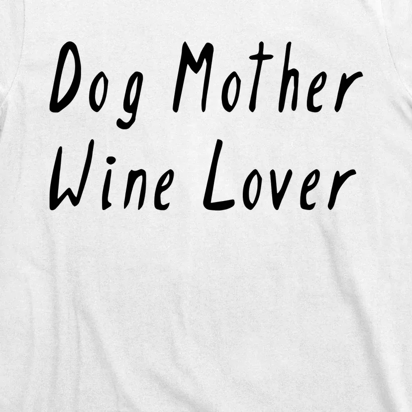 Dog Mother Wine Lover Funny Mom Gift T-Shirt