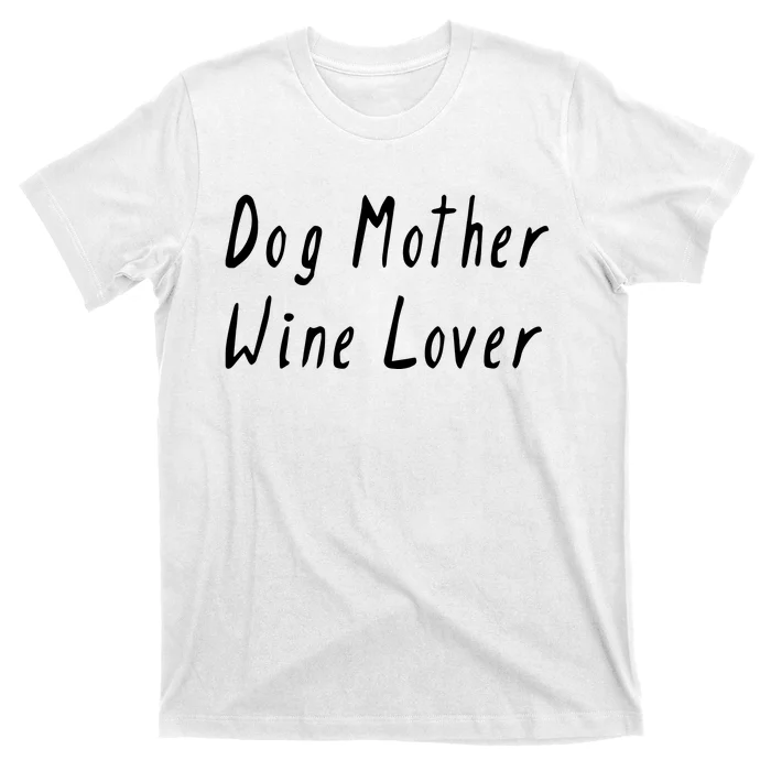 Dog Mother Wine Lover Funny Mom Gift T-Shirt