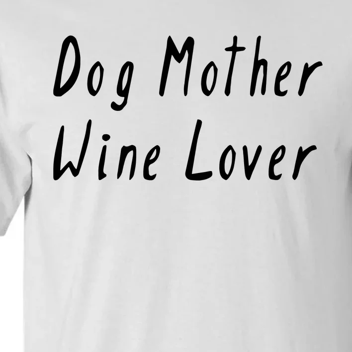 Dog Mother Wine Lover Funny Mom Gift Tall T-Shirt