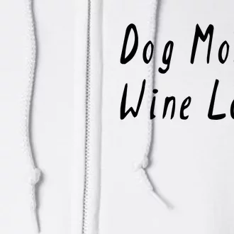 Dog Mother Wine Lover Funny Mom Gift Full Zip Hoodie