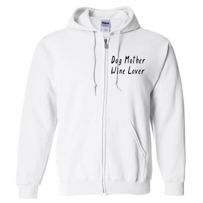 Dog Mother Wine Lover Funny Mom Gift Full Zip Hoodie