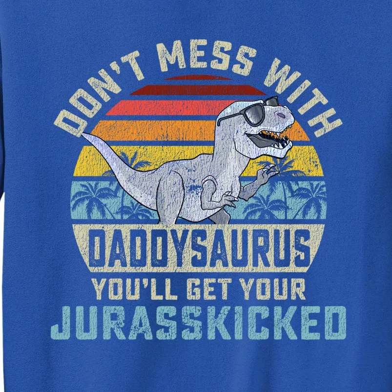 Dont Mess With Daddysaurus Youll Get Jurasskicked Daddy Meaningful Gift Sweatshirt