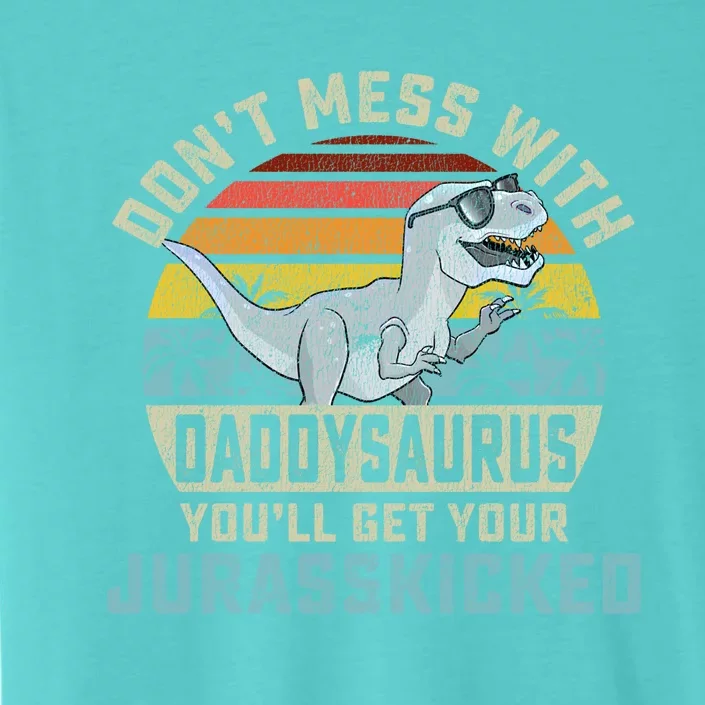 Dont Mess With Daddysaurus Youll Get Jurasskicked Daddy Meaningful Gift ChromaSoft Performance T-Shirt