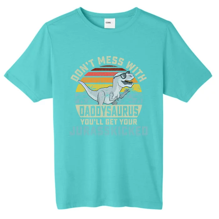 Dont Mess With Daddysaurus Youll Get Jurasskicked Daddy Meaningful Gift ChromaSoft Performance T-Shirt