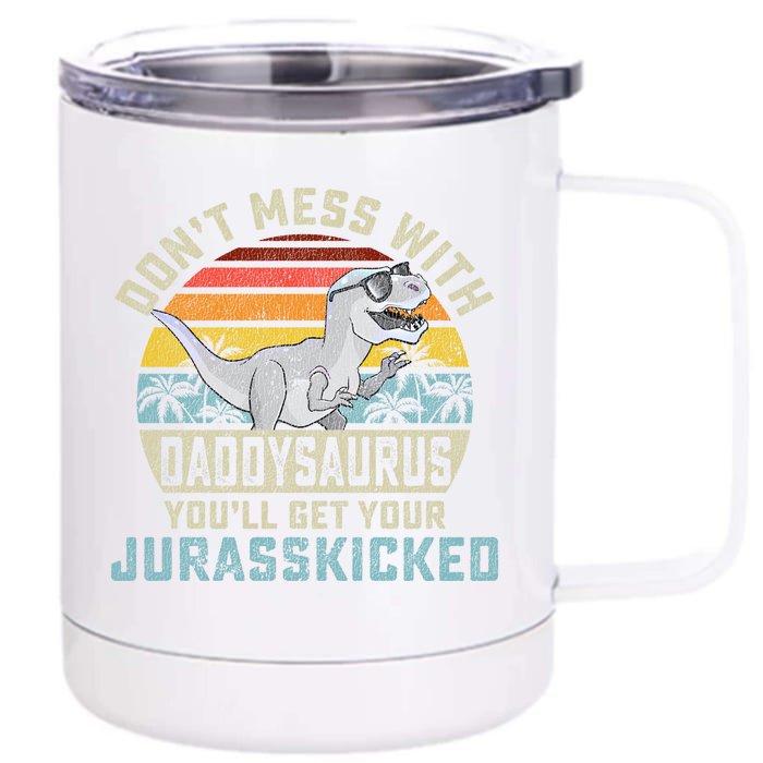 Dont Mess With Daddysaurus Youll Get Jurasskicked Daddy Meaningful Gift Front & Back 12oz Stainless Steel Tumbler Cup