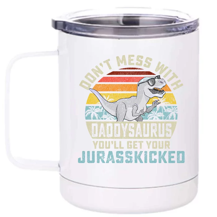 Dont Mess With Daddysaurus Youll Get Jurasskicked Daddy Meaningful Gift Front & Back 12oz Stainless Steel Tumbler Cup