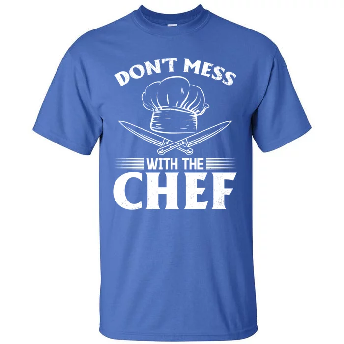 Dont Mess With The Chef Kitchen Instruts Restaurant Cook Great Gift Tall T-Shirt