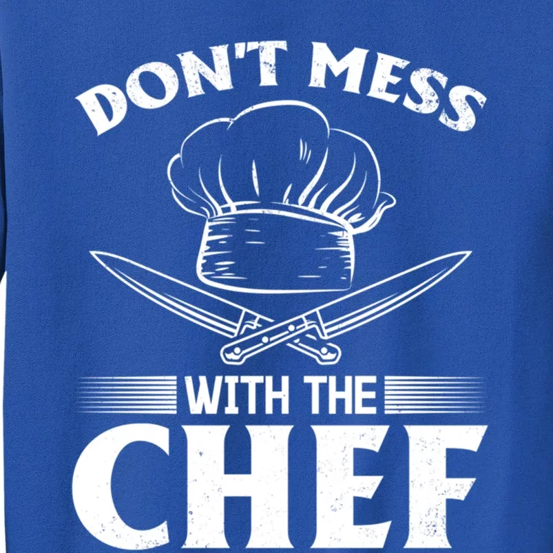 Dont Mess With The Chef Kitchen Instruts Restaurant Cook Great Gift Tall Sweatshirt