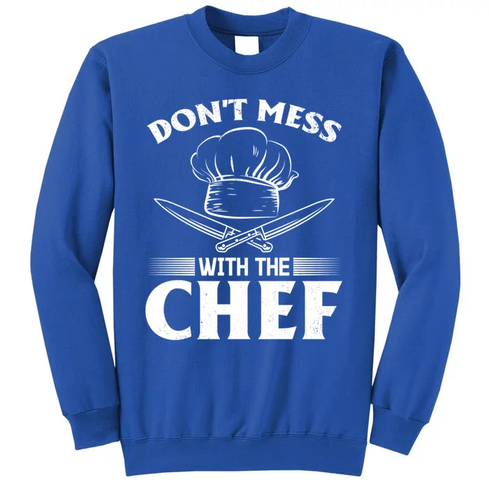 Dont Mess With The Chef Kitchen Instruts Restaurant Cook Great Gift Tall Sweatshirt