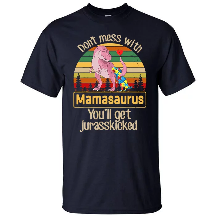 Don't Mess With Mamasaurus Autism Mom Mother's Day Tall T-Shirt