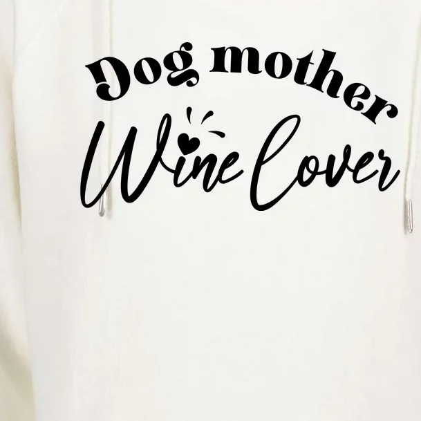 Dog Mother Wine Lover Cute Gift Womens Funnel Neck Pullover Hood