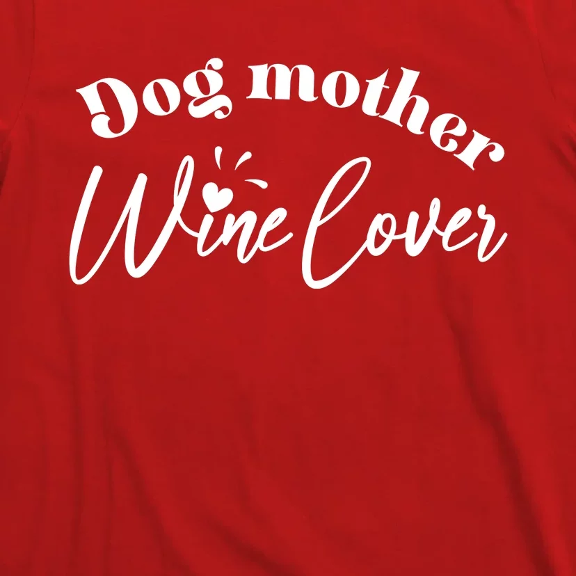 Dog Mother Wine Lover Cute Gift T-Shirt