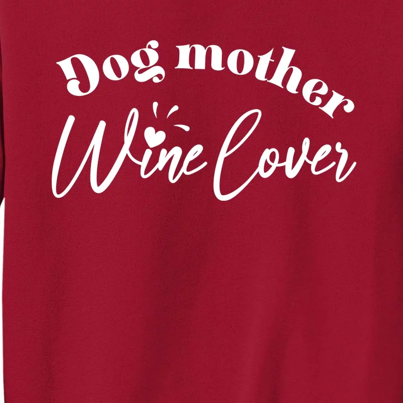 Dog Mother Wine Lover Cute Gift Tall Sweatshirt