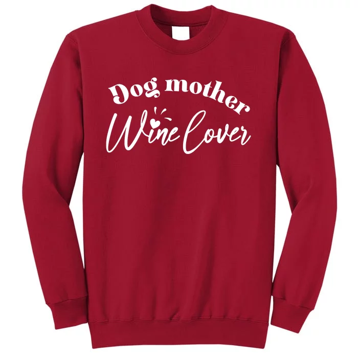 Dog Mother Wine Lover Cute Gift Tall Sweatshirt